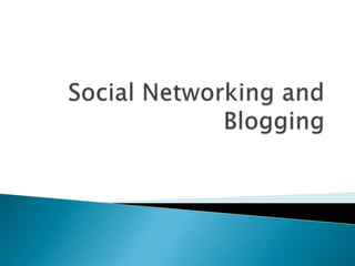 Social Networking and Blogging 