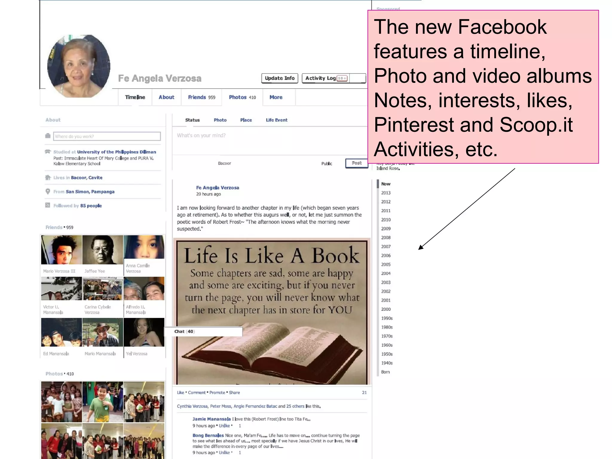 The new Facebook
features a timeline,
Photo and video albums
Notes, interests, likes,
Pinterest and Scoop.it
Activities, etc.
 