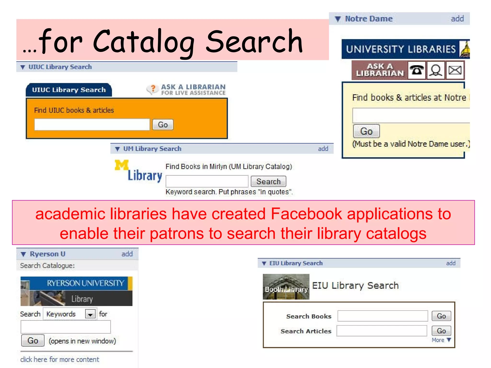 …for Catalog Search
academic libraries have created Facebook applications to
enable their patrons to search their library catalogs
 
