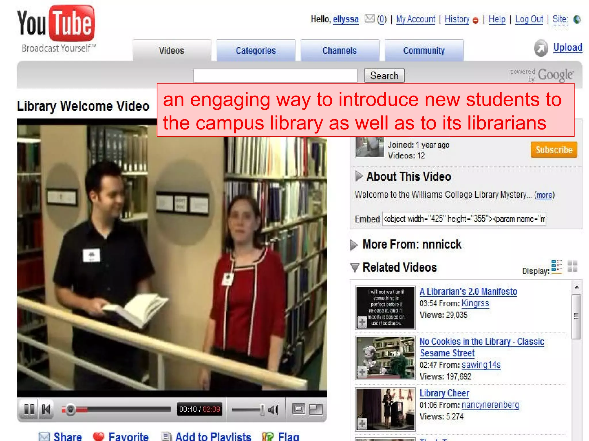 Video-sharing for Library Tours
an engaging way to introduce new students to
the campus library as well as to its librarians
 