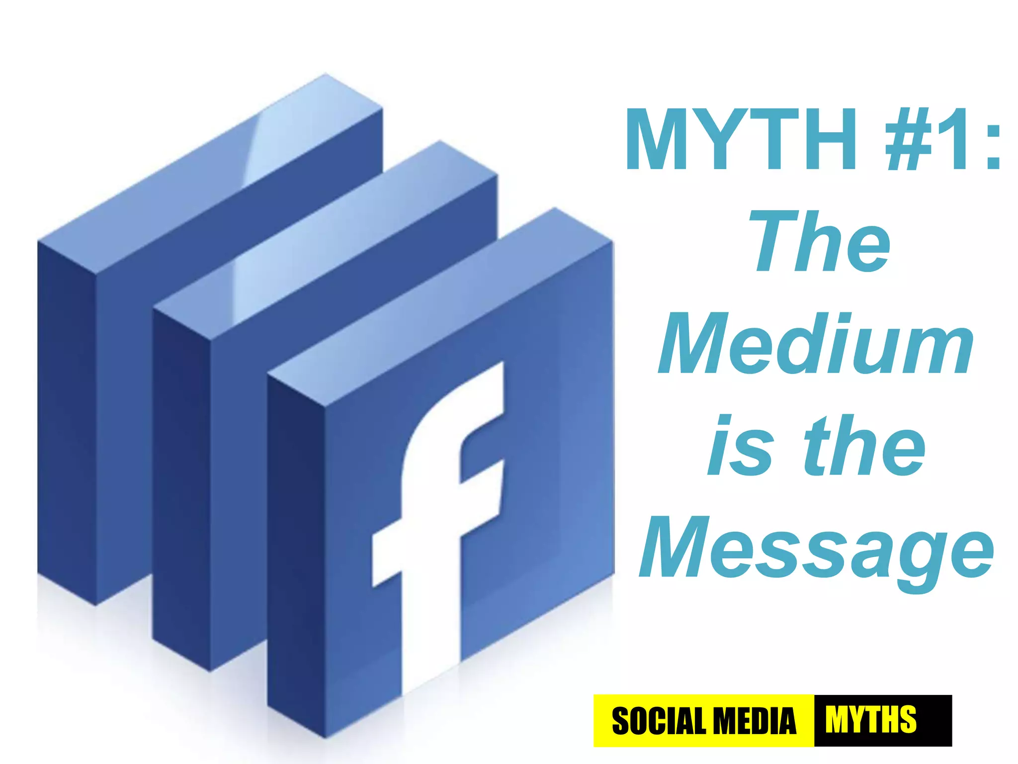 MYTH #1: The Medium is the MessageSOCIAL MEDIAMYTHS