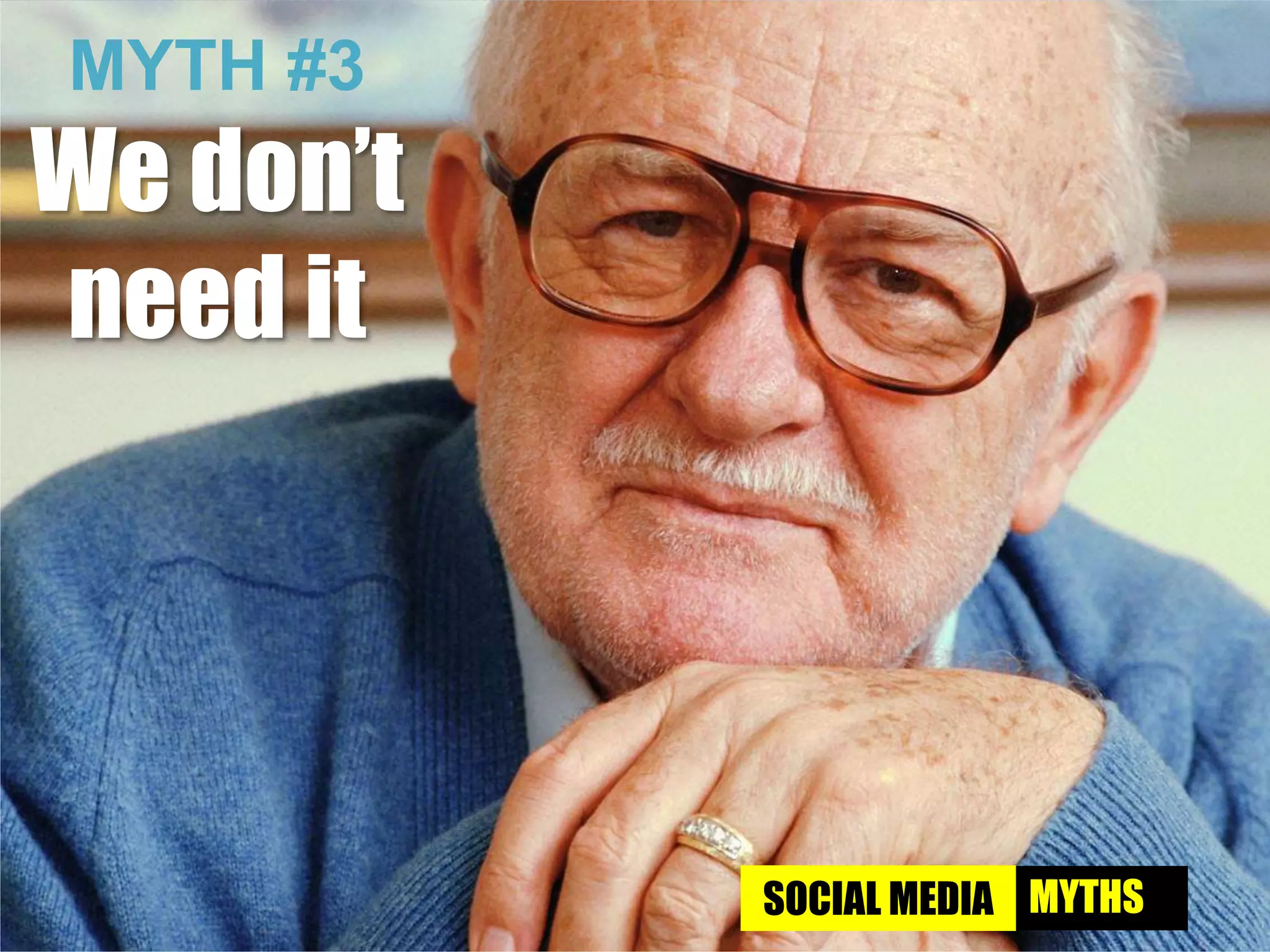 MYTH #3We don’t need itSOCIAL MEDIAMYTHS