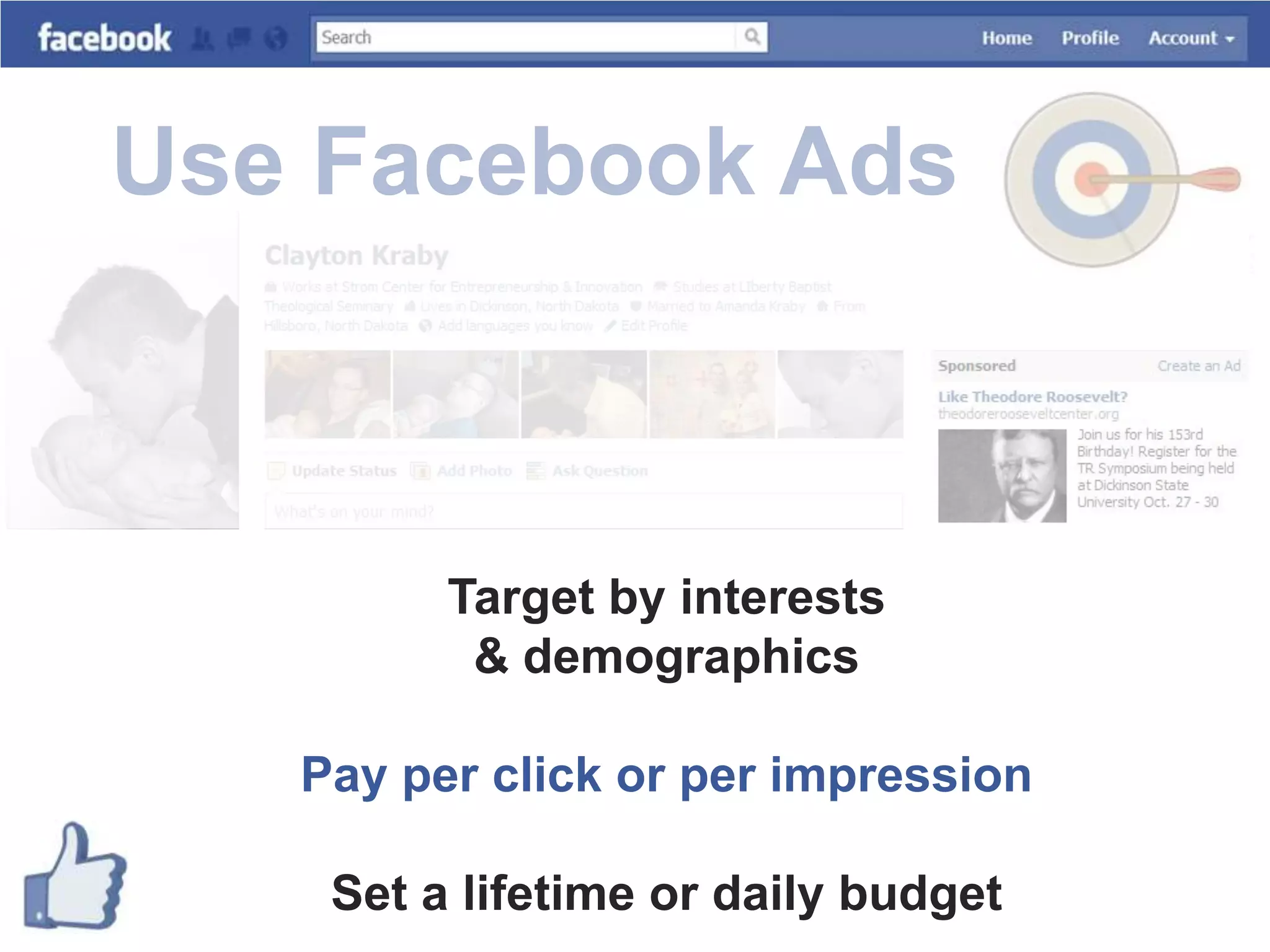 Use Facebook AdsTarget by interests & demographics Pay per click or per impressionSet a lifetime or daily budget