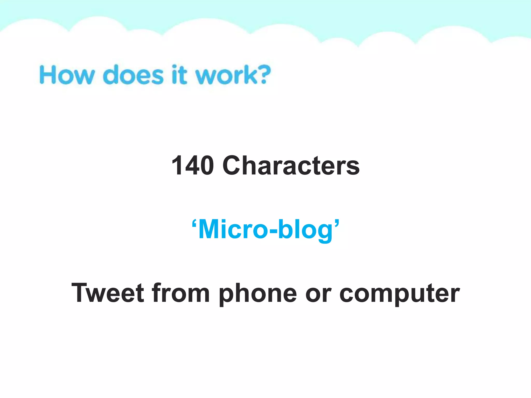 140 Characters‘Micro-blog’Tweet from phone or computer