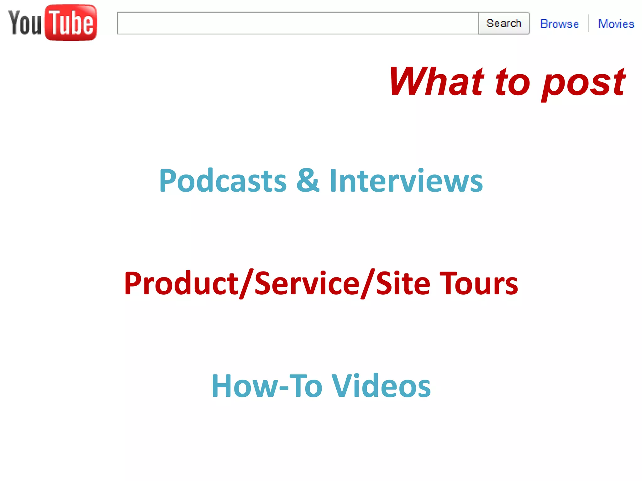 What to postPodcasts & InterviewsProduct/Service/Site ToursHow-To Videos