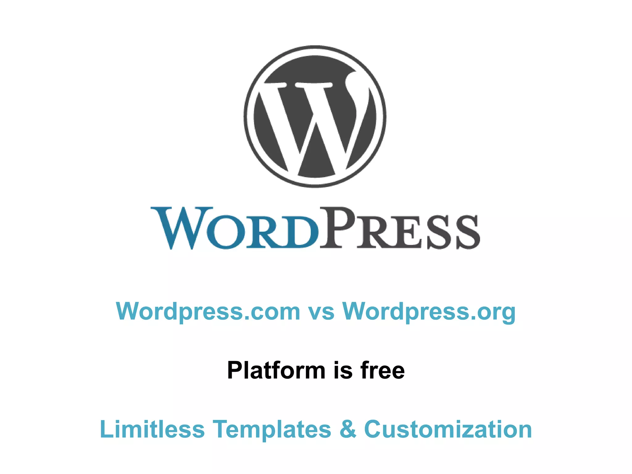 Wordpress.com vs Wordpress.orgPlatform is freeLimitless Templates & Customization