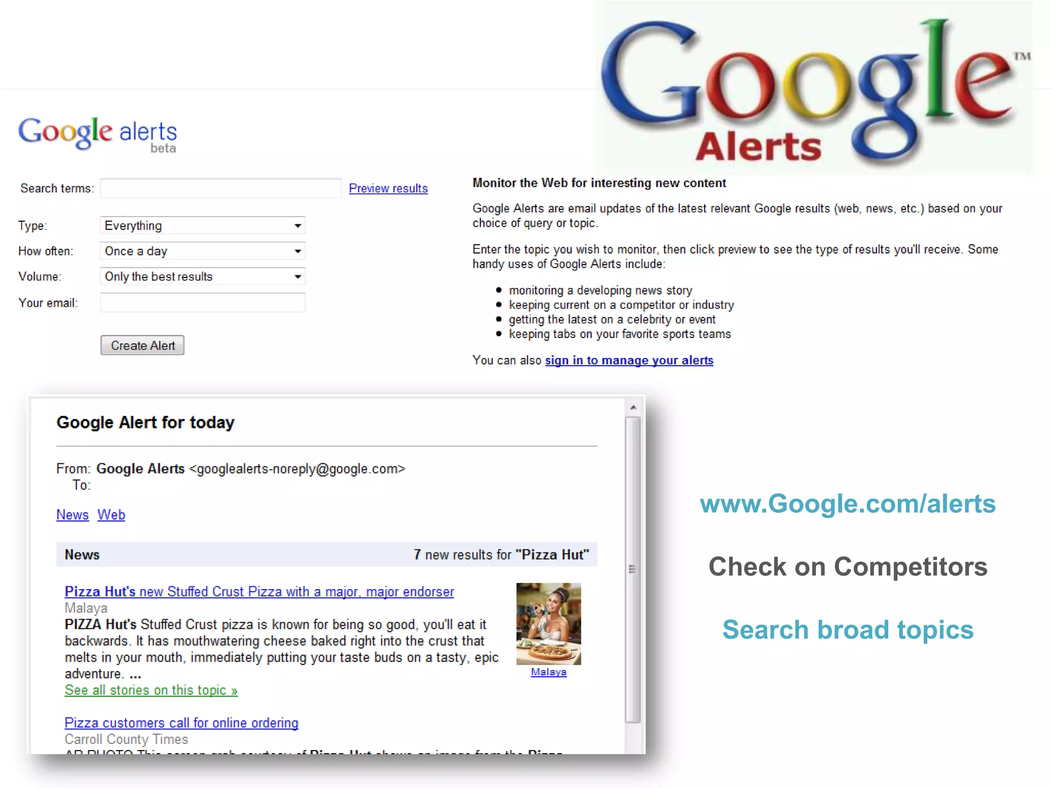 www.Google.com/alertsCheck on CompetitorsSearch broad topics