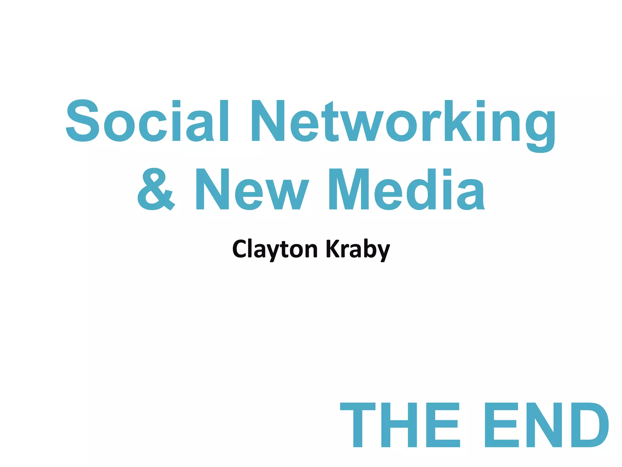 Social Networking& New MediaClayton KrabyTHE END