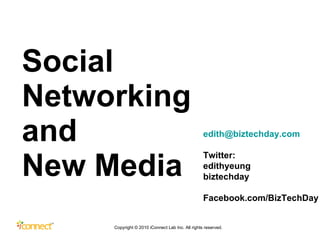 Social Networking  and  New Media [email_address] Twitter:  edithyeung biztechday Facebook.com/BizTechDay 