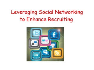 Leveraging Social Networking to Enhance Recruiting   