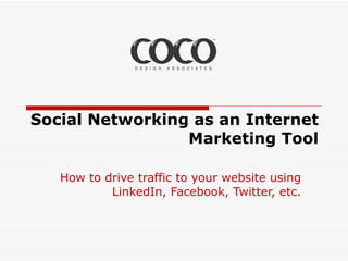 Social Networking as an Internet Marketing Tool How to drive traffic to your website using LinkedIn, Facebook, Twitter, etc. 