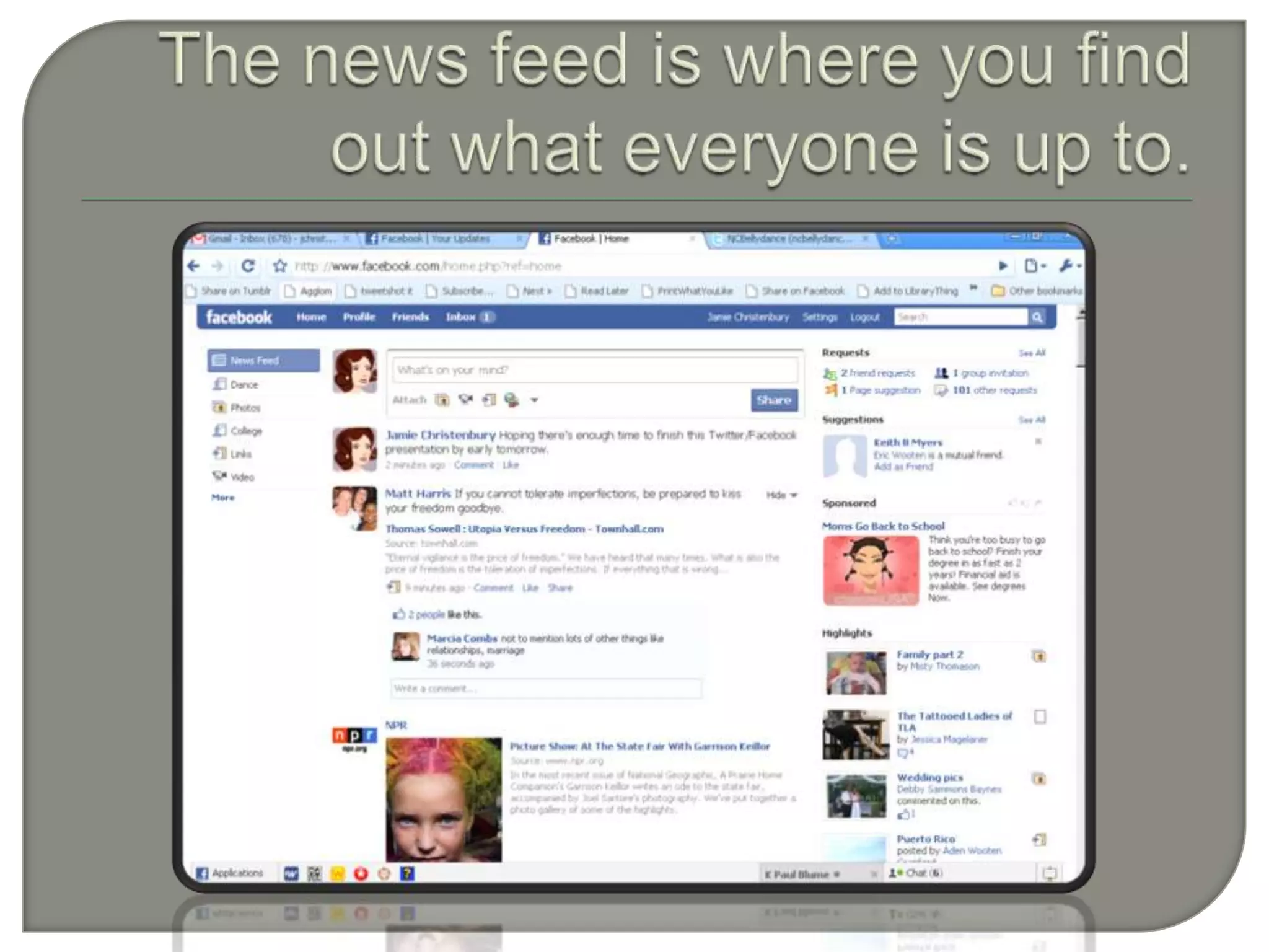 The news feed is where you find out what everyone is up to.