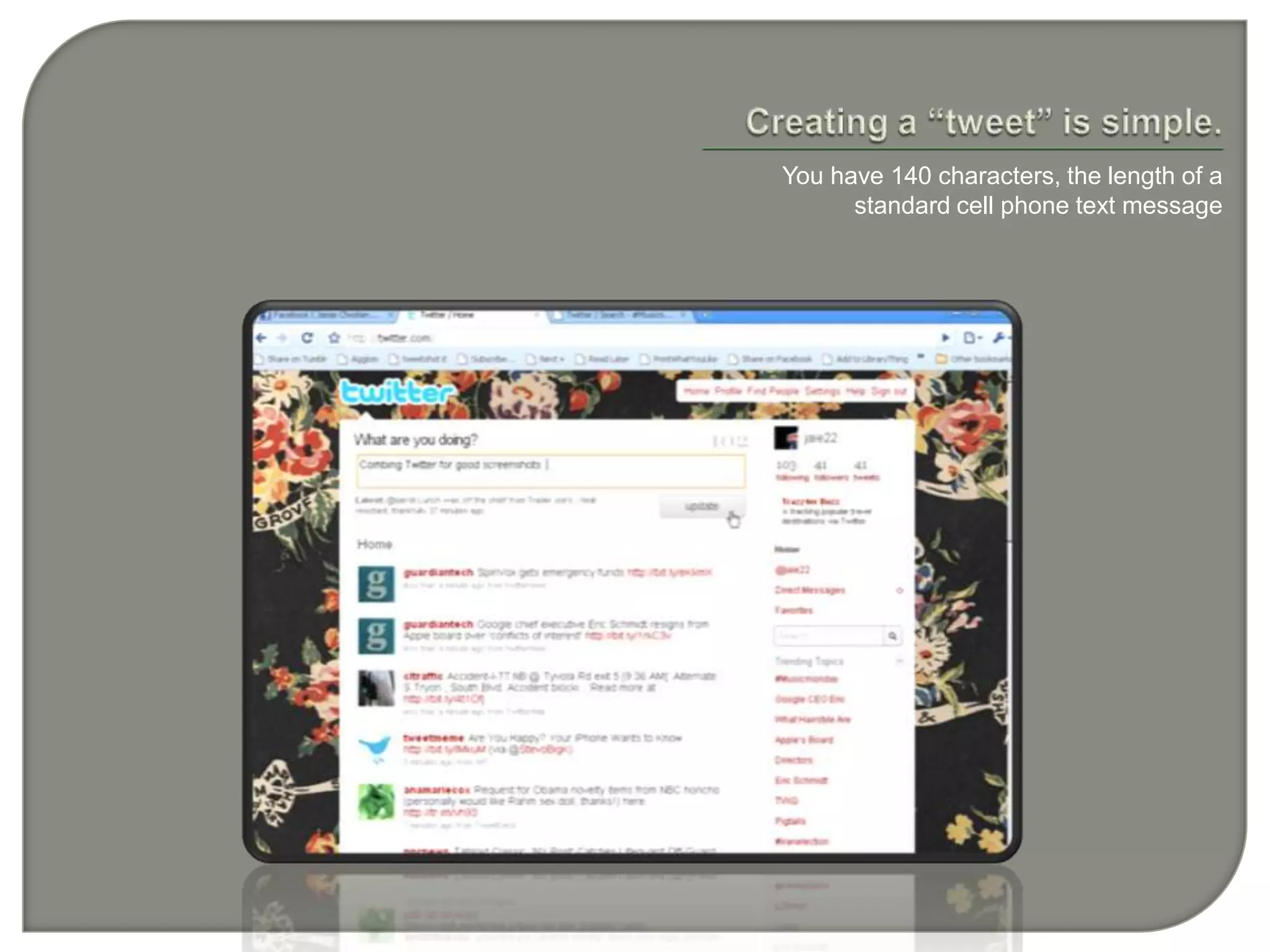 Creating a “tweet” is simple. You have 140 characters, the length of a standard cell phone text message