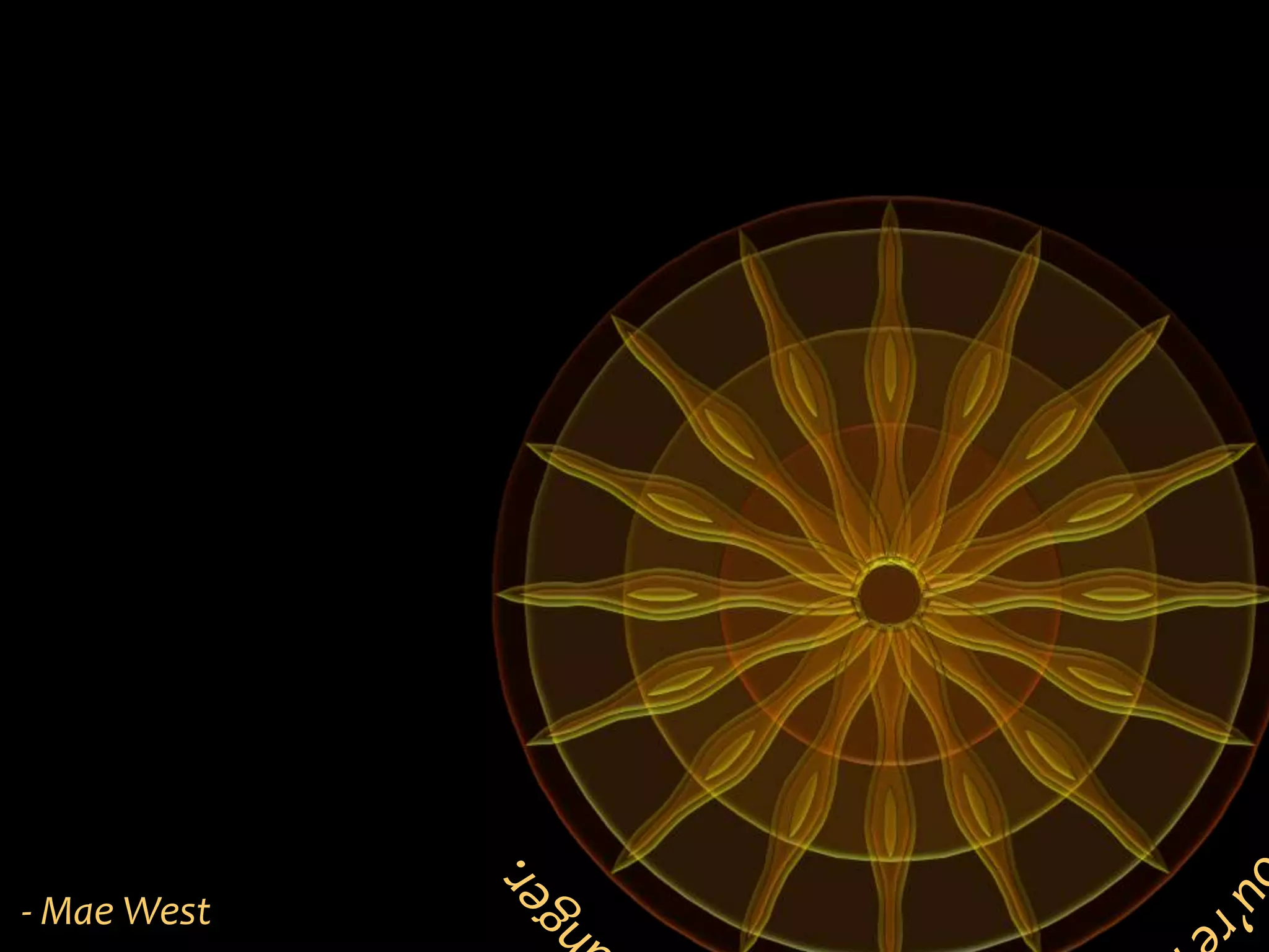 You’re never too old to become younger.  - Mae West