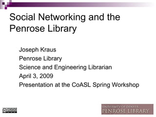 Social Networking and the Penrose Library ,[object Object],[object Object],[object Object],[object Object],[object Object]