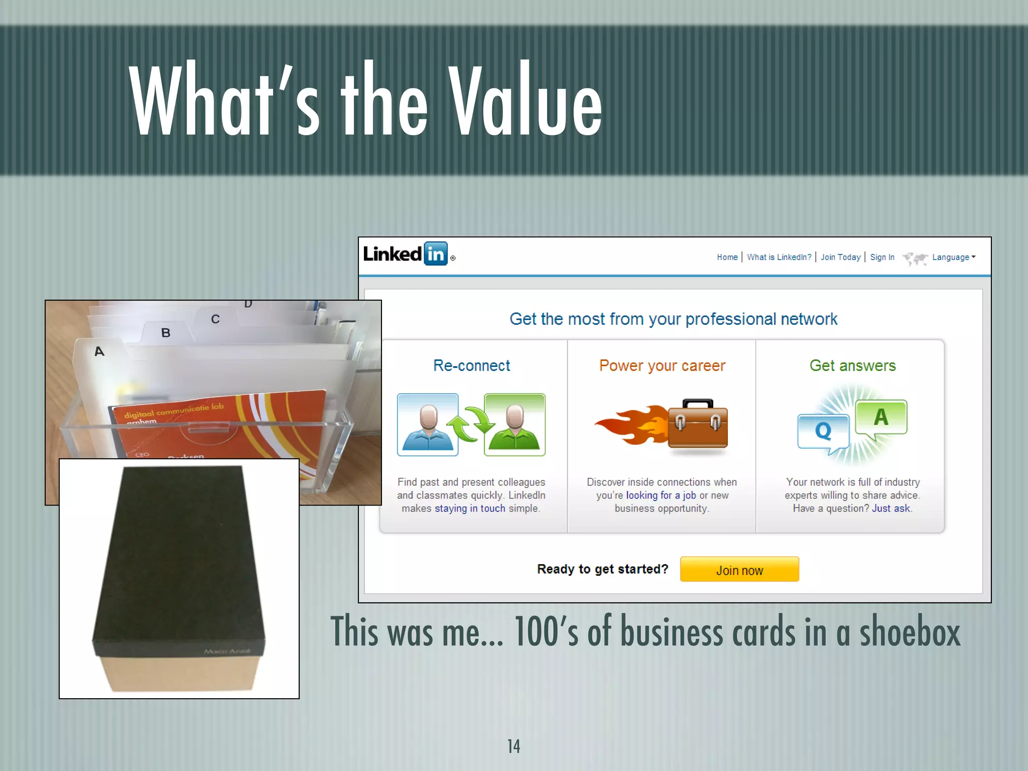 What’s the Value




      This was me... 100’s of business cards in a shoebox

                    14
 