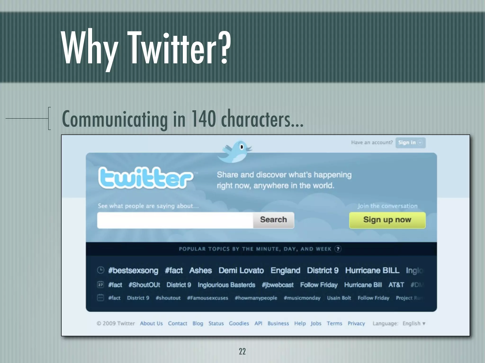 Why Twitter?
Communicating in 140 characters...




                        22
 