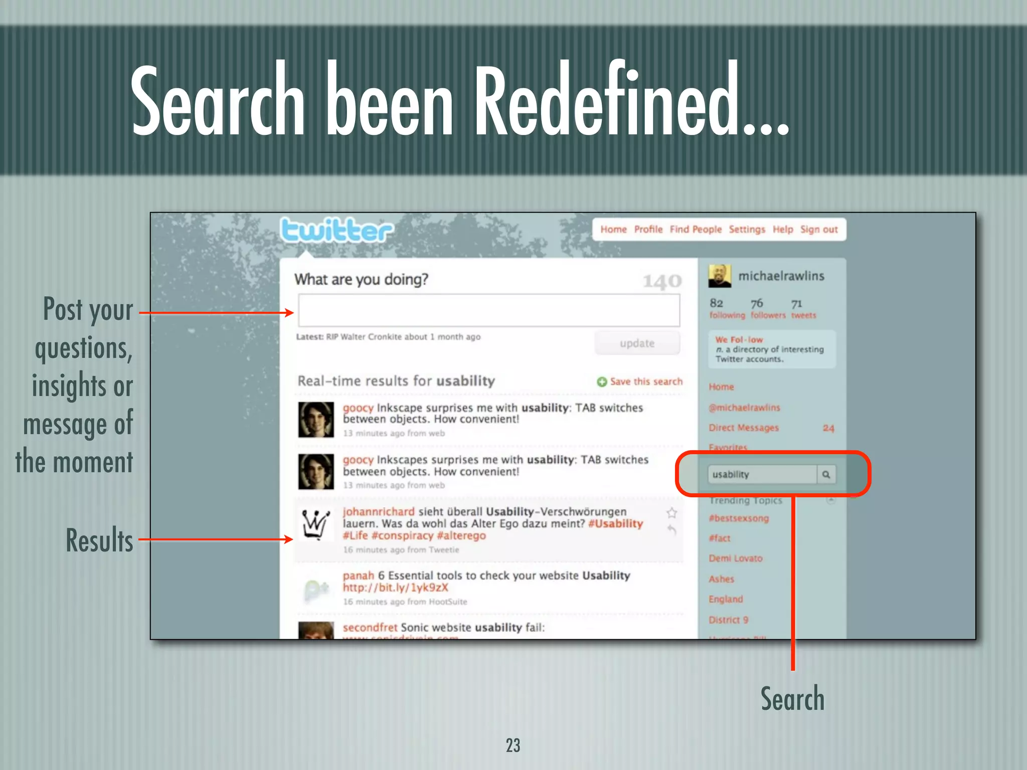 Search been Redefined...

   Post your
  questions,
  insights or
 message of
the moment

     Results




                                  Search
                         23
 