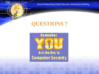 Social Networking Cyber Security Awareness BriefingQUESTIONS ?