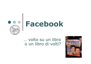 Facebook

… volto su un libro
o un libro di volti?
 