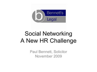 Social NetworkingA New HR Challenge Paul Bennett, Solicitor November 2009 