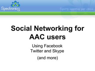 Social Networking for AAC users Using Facebook Twitter and Skype (and more) 
