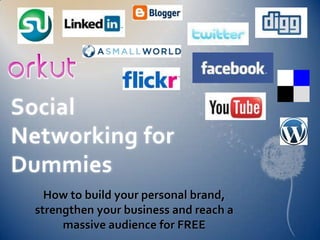 Social Networking for Dummies How to build your personal brand, strengthen your business and reach a massive audience for FREE 