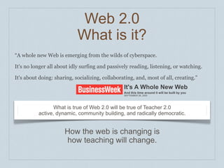Web 2.0
                            What is it?
“A whole new Web is emerging from the wilds of cyberspace.

It's no longer...