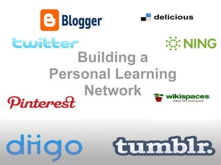 Building a
Personal Learning
     Network
 