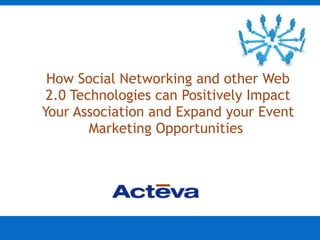 How Social Networking and other Web 2.0 Technologies can Positively Impact Your Association and Expand your Event Marketing Opportunities  