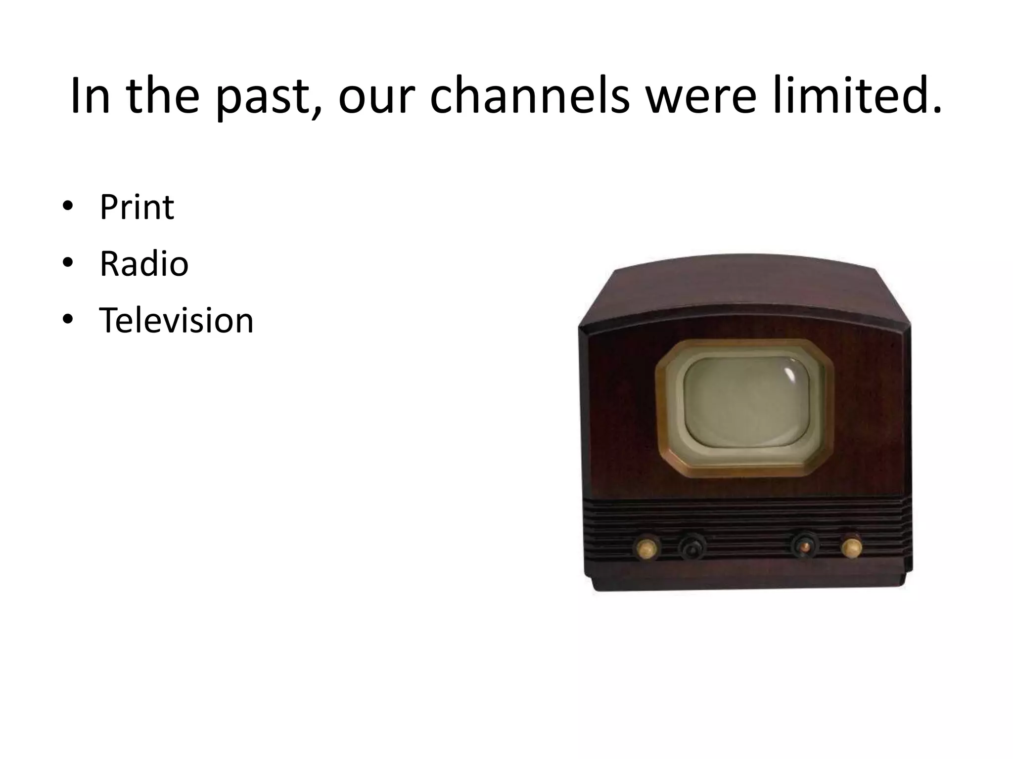In the past, our channels were limited.PrintRadioTelevision
