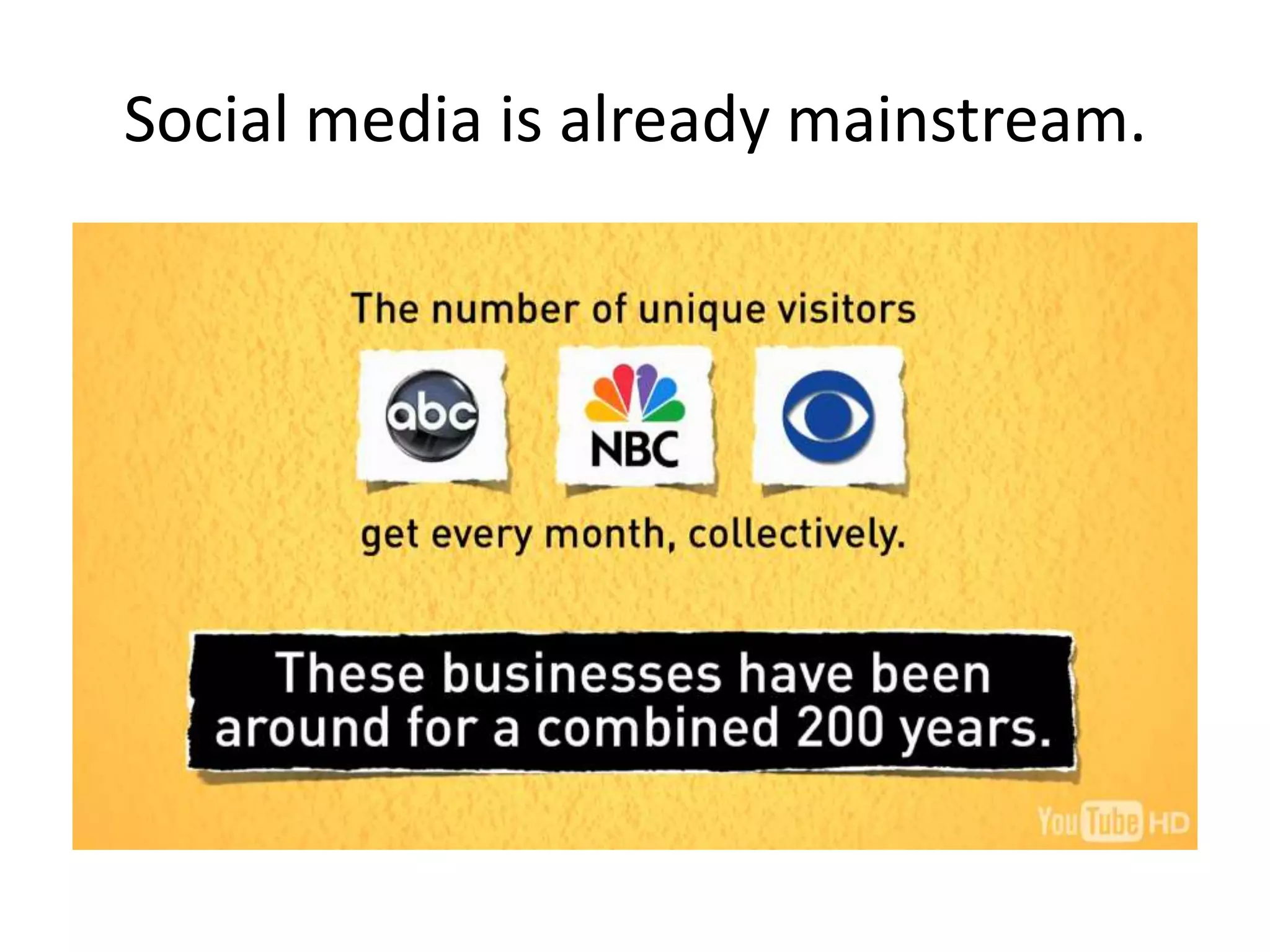 Social media is already mainstream.