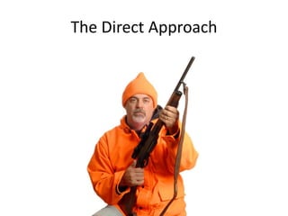 The Direct Approach