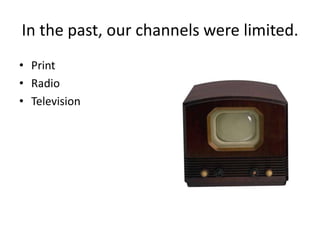 In the past, our channels were limited.PrintRadioTelevision