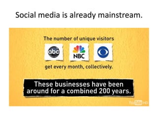 Social media is already mainstream.