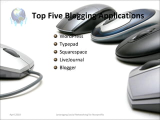 Top Five Blogging Applications WordPress Typepad Squarespace LiveJournal Blogger Leveraging Social Networking for Nonprofits April 2010 