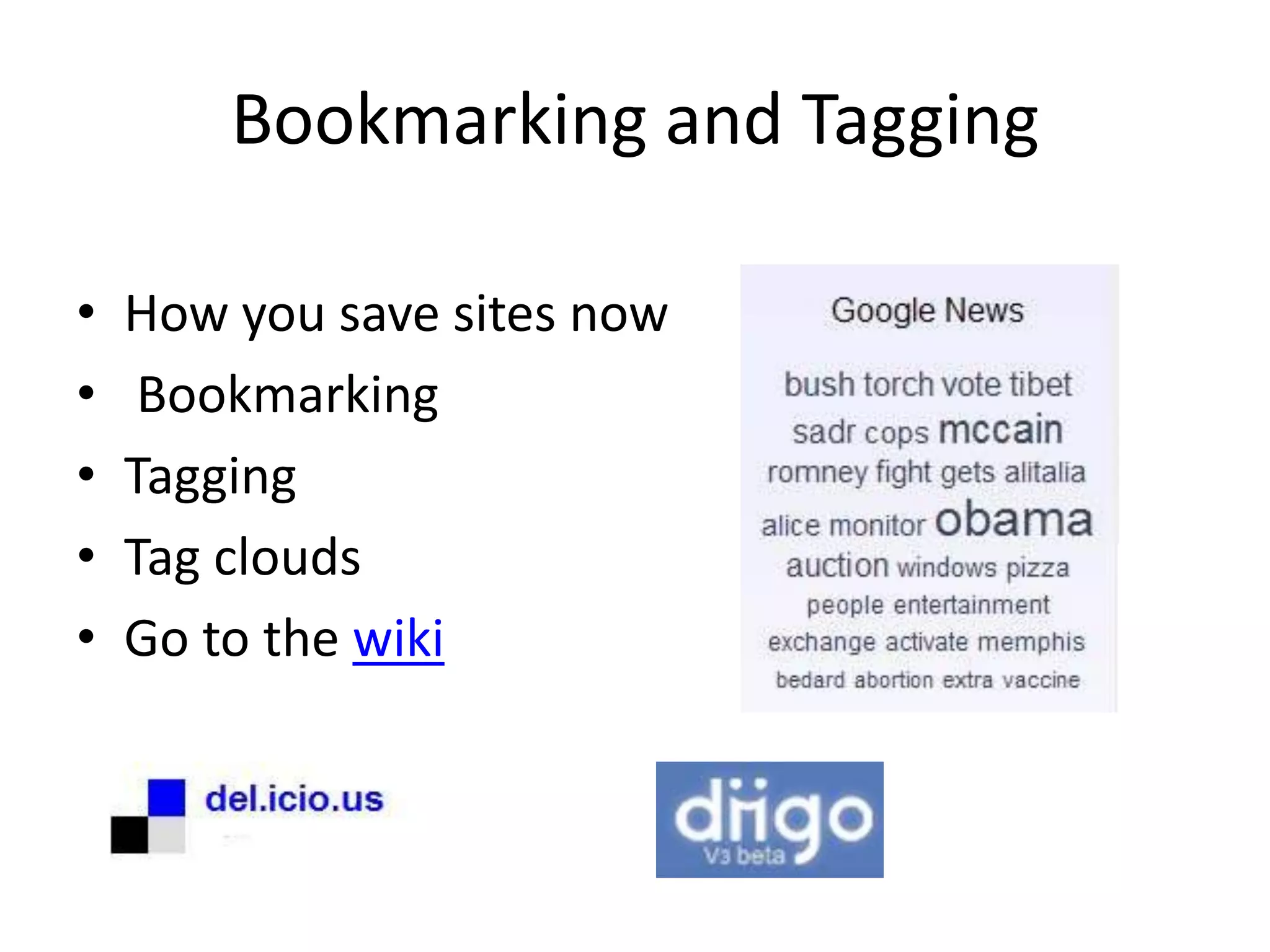 Bookmarking and TaggingHow you save sites now BookmarkingTaggingTag cloudsGo to the wiki