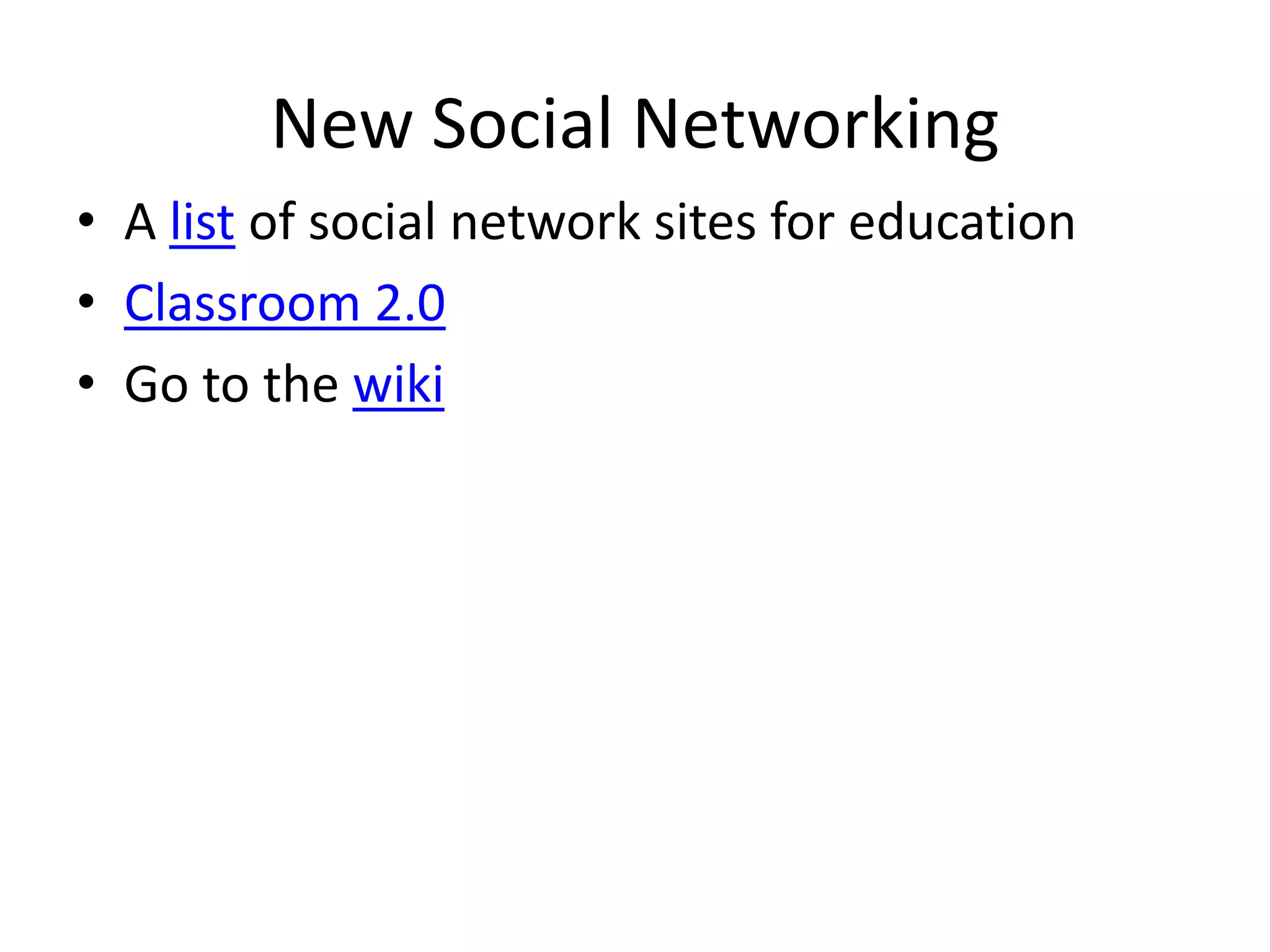 New Social NetworkingA list of social network sites for educationClassroom 2.0Go to the wiki
