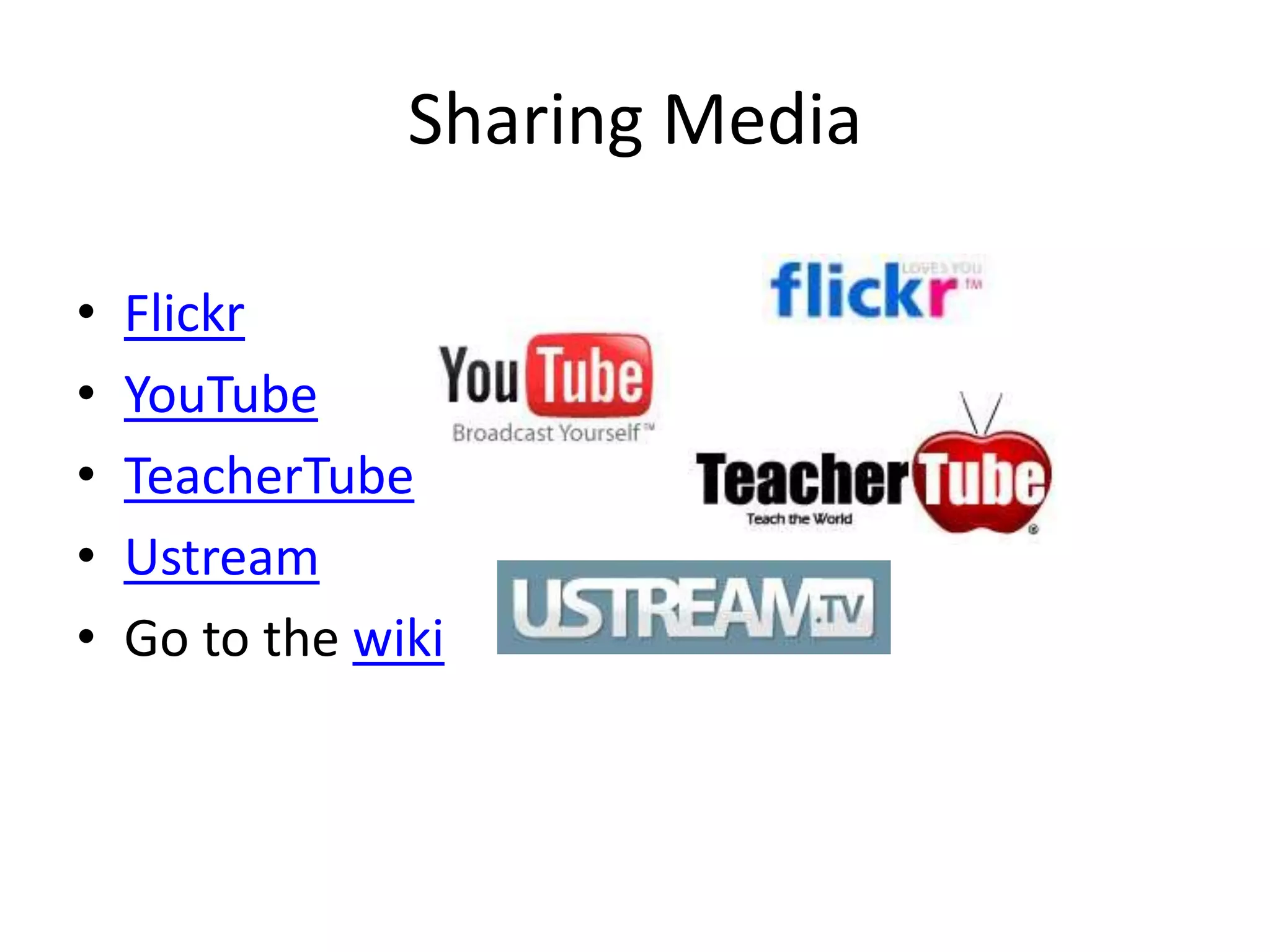 Sharing MediaFlickrYouTubeTeacherTubeUstreamGo to the wiki