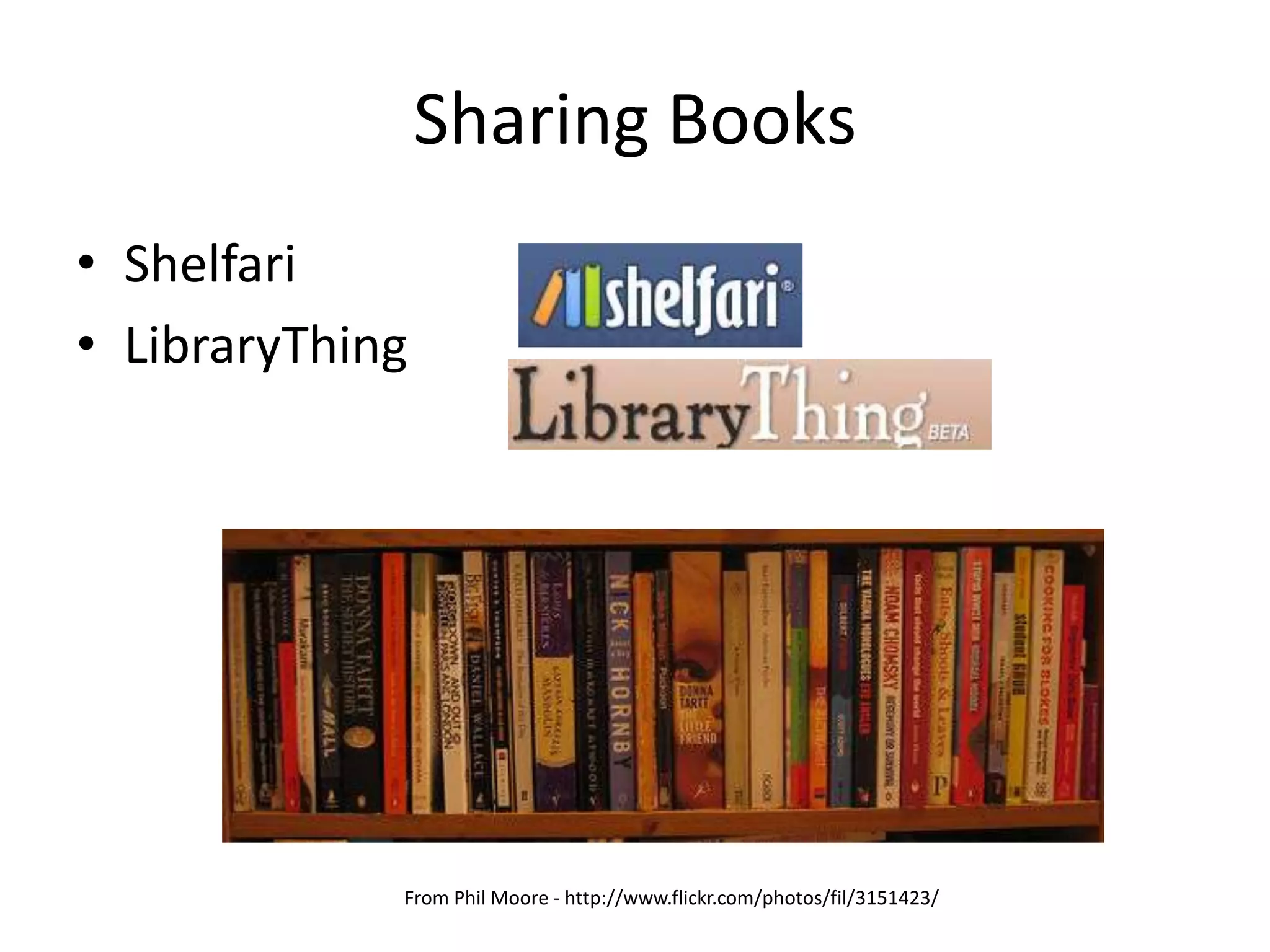 Sharing BooksShelfariLibraryThingFrom Phil Moore - http://www.flickr.com/photos/fil/3151423/