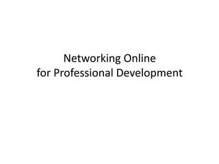 Networking Onlinefor Professional Development 