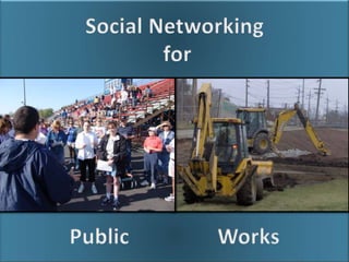 Social Networking for Public                Works 