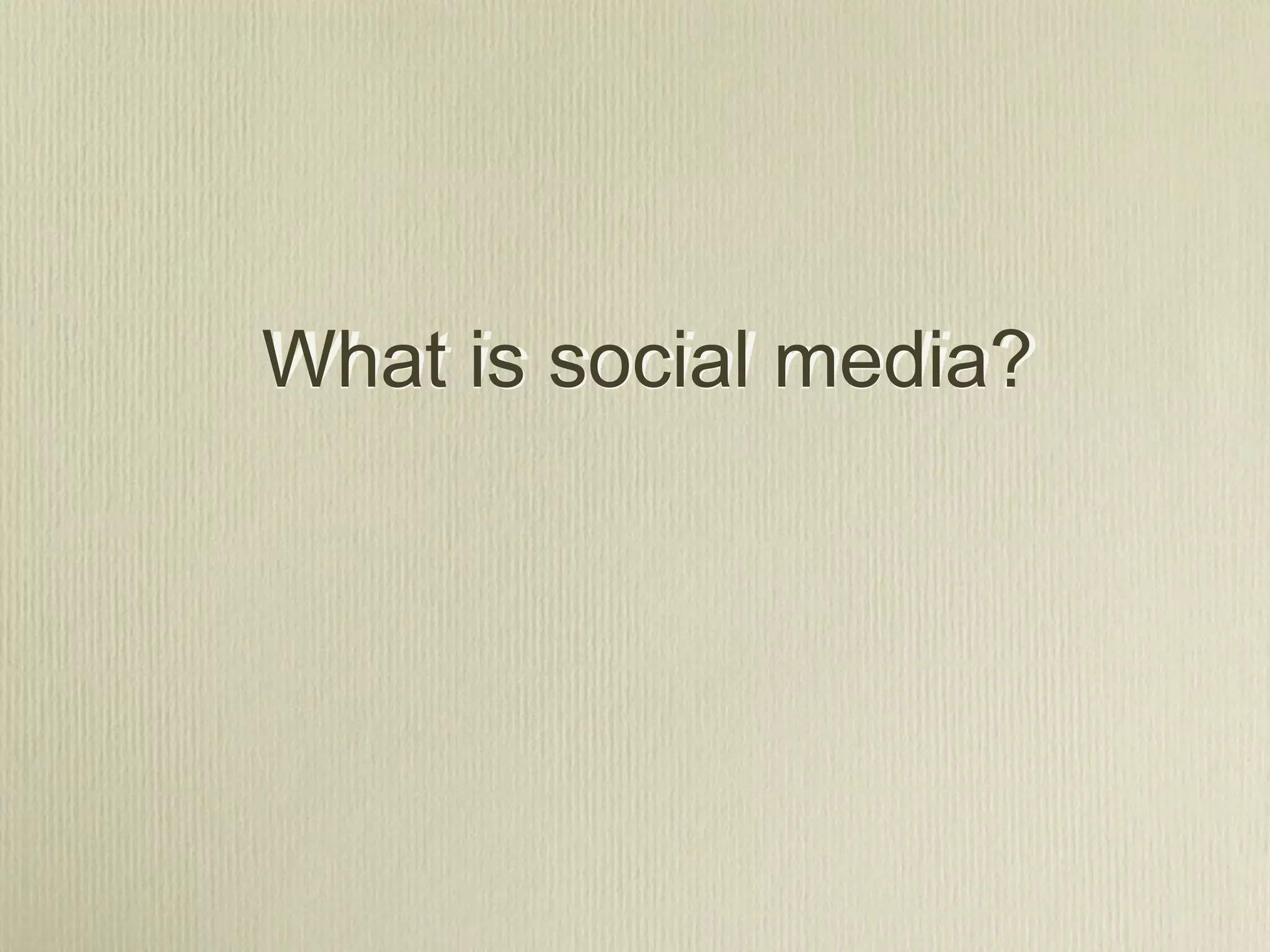 What is social media?
 