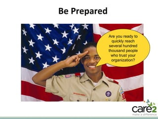 Be Prepared Are you ready to quickly reach several hundred thousand people who trust your organization? 