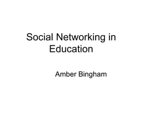 Social Networking in Education Amber Bingham 