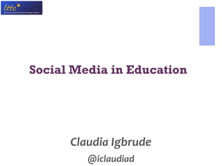 Social Media in Education
Claudia Igbrude
@iclaudiad
 