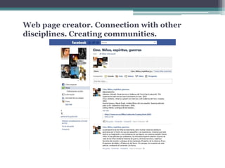 Web page creator. Connection with other
disciplines. Creating communities.
 