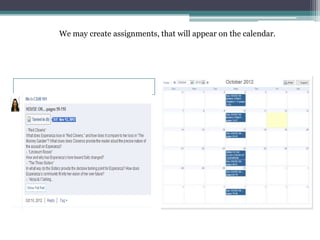 We may create assignments, that will appear on the calendar.
 