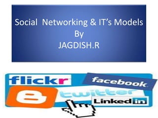 Social Networking & IT’s Models
              By
          JAGDISH.R
 