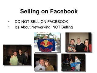 DO NOT SELL ON FACEBOOK It’s About Networking, NOT Selling Selling on Facebook 